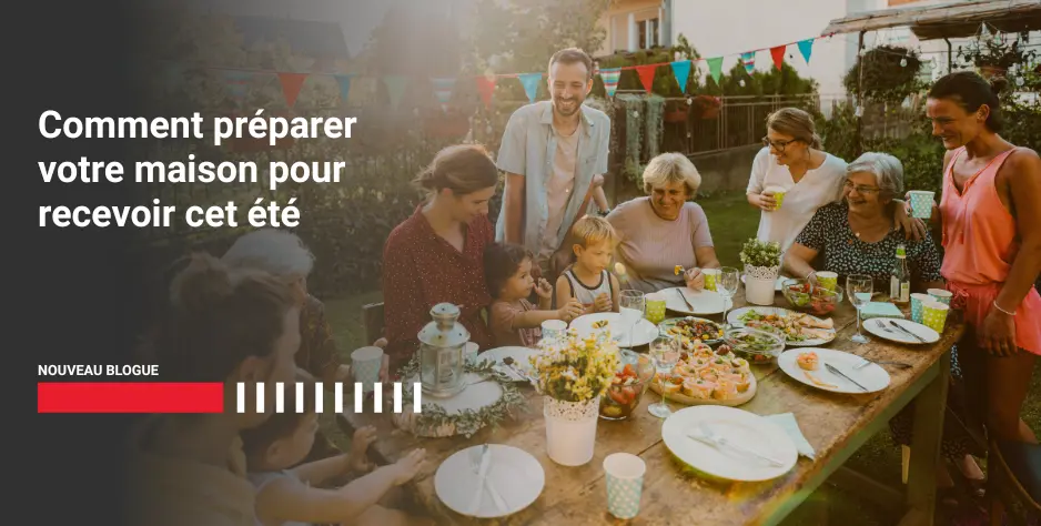 Comment préparer votre maison pour recevoir cet été