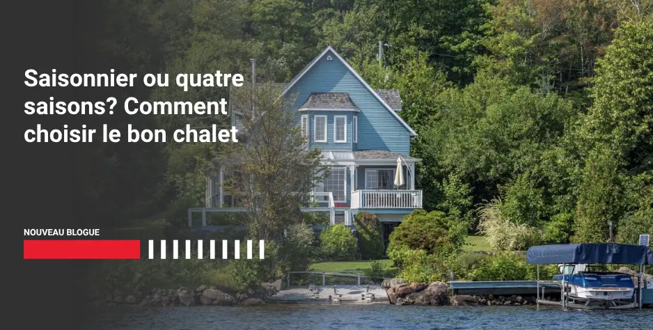 Saisonnier ou quatre saisons? Comment choisir le bon chalet