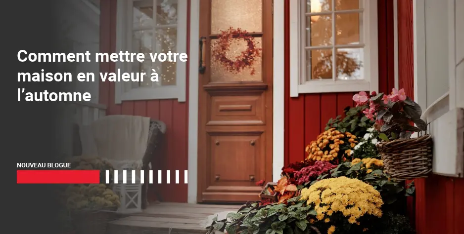 Comment mettre votre maison en valeur à l’automne